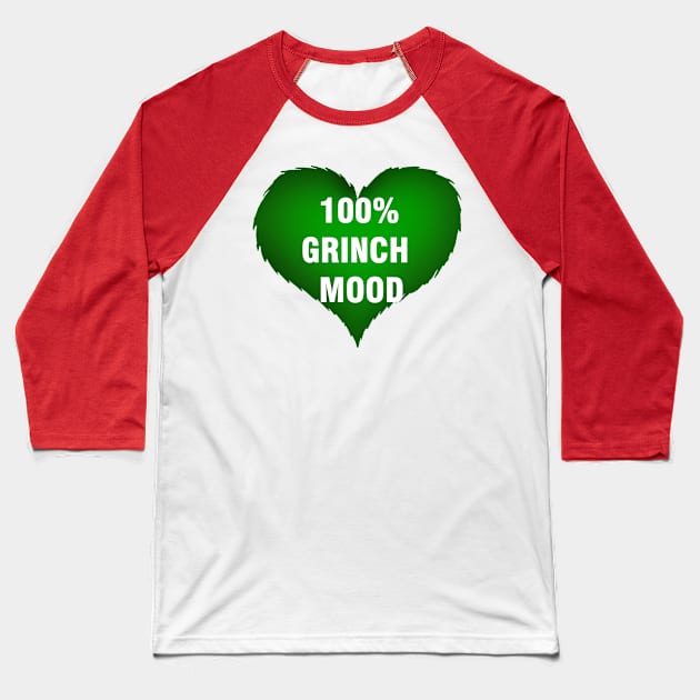 100% GRINCH MOOD Baseball T-Shirt by AmyS13